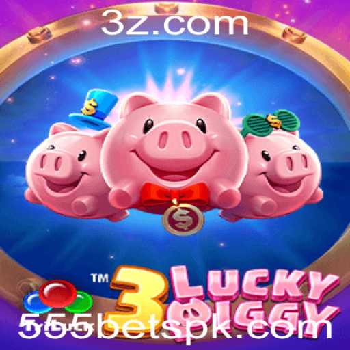 3LUCKYPIGGY: Descubra a Nova Experiência de Jogo com 555 Bet