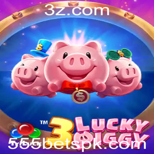 3LUCKYPIGGY: Descubra a Nova Experiência de Jogo com 555 Bet