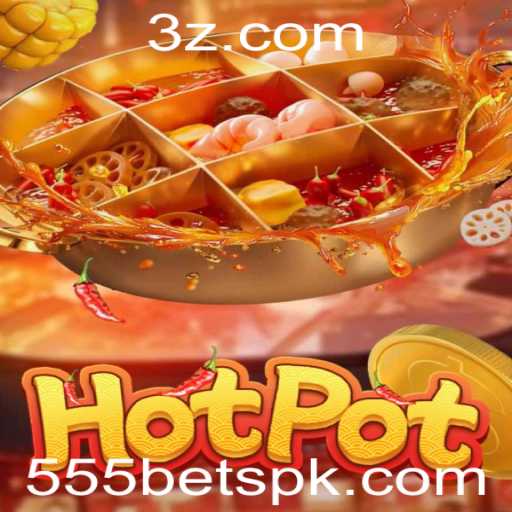 Descubra o Empolgante Mundo do Jogo Hotpot com 555 Bet
